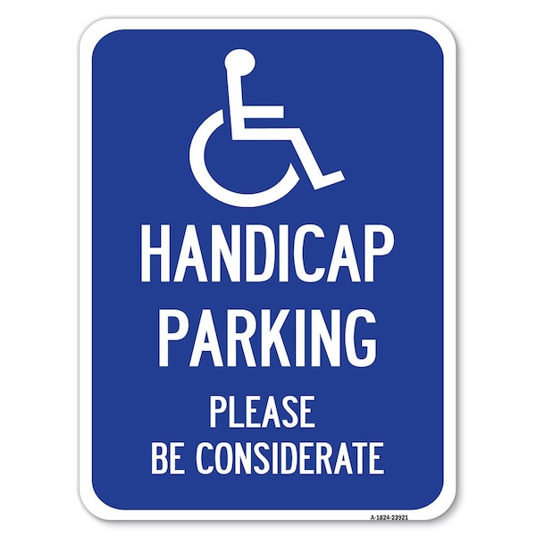 Signmission Handicap Parking Please Considerate W/ Handicap Heavy-Gauge Alum Parking, 18" x 24", A-1824-23921 A-1824-23921 - main